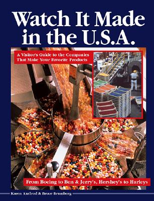 Watch It Made in the U.S.A.: A Visitor's Guide to the Companies That Make Your Favorite Products