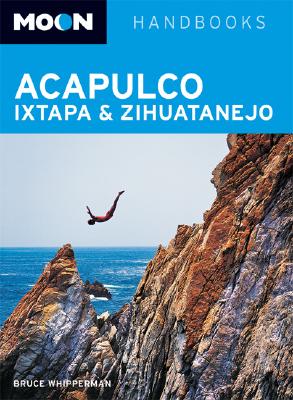 Moon Acapulco, Ixtapa, and Zihuatanejo (Moon Handbooks)