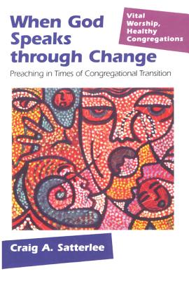 When God Speaks Through Change: Preaching In Times Of Congregational Transition (Vital Worship Healthy Congregations)