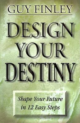 Design Your Destiny: Shape Your Future in 12 Easy Steps