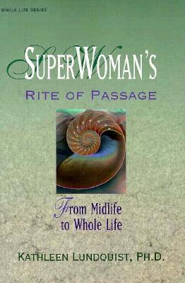 Superwoman's Rite of Passage: From Midlife to Whole Life (Llewellyn's Health and Healing Series)