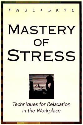 Mastery of Stress: Techniques for Relaxation in the Workplace