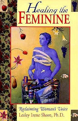 Healing the Feminine: Reclaiming the Woman's Voice