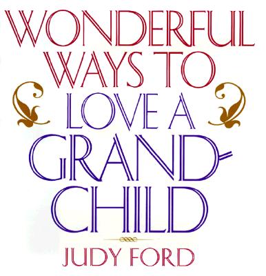Wonderful Ways to Love a Grandchild