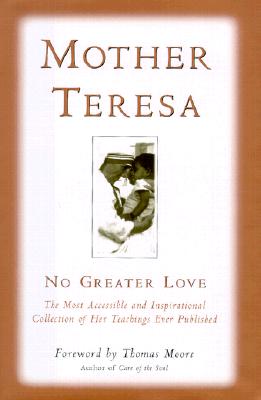 NO GREATER LOVE: THE MOST ACCESSIBLE & INSPIRATIONAL COLLECTION OF HER TEACHINGS EVER PUBLISHED