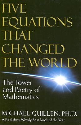 Five Equations That Changed the World: The Power and Poetry of Mathematics, Guillen, Michael Five Equations That Changed the World: The Power and Poetry of Mathematics, Guillen, Michael