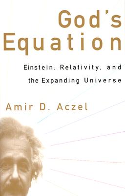 God's Equation: Einstein, Relativity, and the Expanding Universe