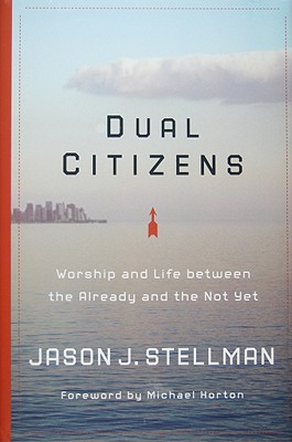 Dual Citizens: Worship and Life Between the Already and the Not Yet