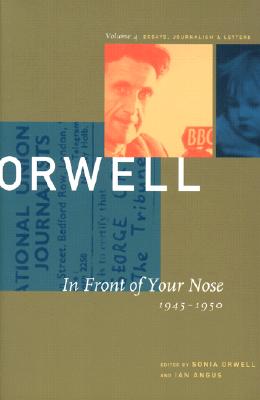 The Collected Essays, Journalism, and Letters of George Orwell: Volume 4 In Front Of Your Nose 1946-1950