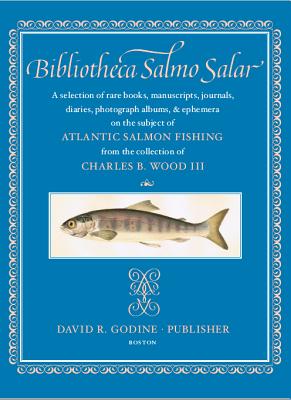 Bibliotheca Salmo Salar: A Selection of Rare Books, Manuscripts, Journals, Diaries, Photograph Albums, & Ephemera on the Subject of Atlantic Salmon Fishing