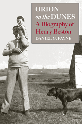 Orion on the Dunes a Biography of Henry Beston