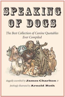 Image for SPEAKING OF DOGS: THE BEST COLLECTION OF CANINE QUOTABLES EVER COMPILED