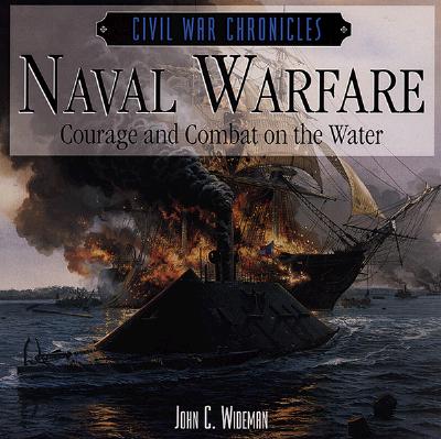 Civil War Chronicles. Naval Warfare: Courage & Combat on the Water.
