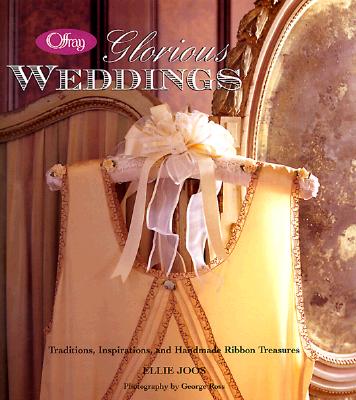 Image for Offray Glorious Weddings: Traditions, Inspirations, and Handmade Ribbon Treasures