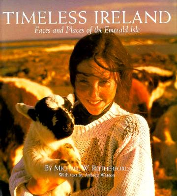 Timeless Ireland: Faces and Places of the Emerald Isle