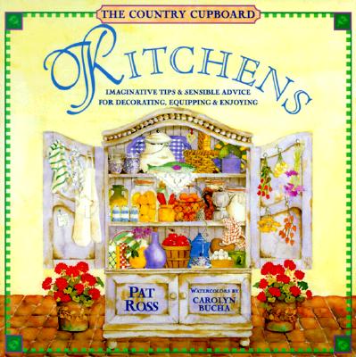 Image for Kitchens: Imaginative Tips & Sensible Advice for Decorating, Equipping & Enjoying (The Country Cupboard Series) Kitchens: Imaginative Tips & Sensible Advice for Decorating, Equipping & Enjoying (The Country Cupboard Series)
