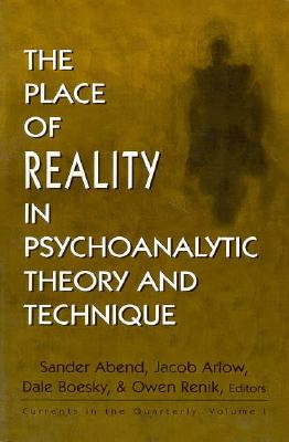 The Place of Reality in Psychoanalytic Theory and Technique: Currents in the Quaterly, Vol. 1