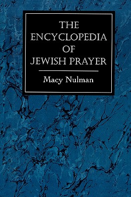 The Encyclopedia of Jewish Prayer: The Ashkenazic and Sephardic Rites