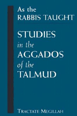 As the Rabbis Taught: Studies in the Aggados of the Talmud (Tractate Megillah)