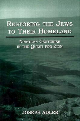 Image for Restoring the Jews to Their Homeland: Nineteen Centuries in the Quest for Zion