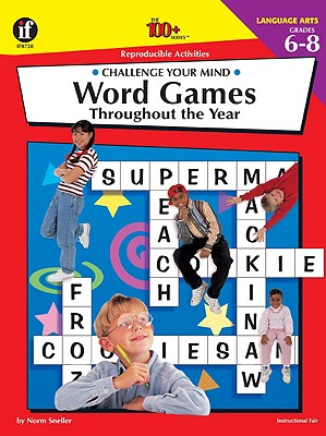 The 100+ Series Word Games Throughout the Year, Grades 6-8: Challenge Your Mind
