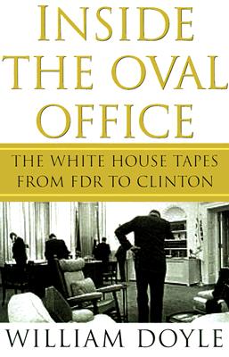 Inside the Oval Office: The White House Tapes from FDR to Clinton
