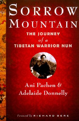 Image for Sorrow Mountain: The Journey Of A Tibetan Warrior Nun Sorrow Mountain: The Journey Of A Tibetan Warrior Nun
