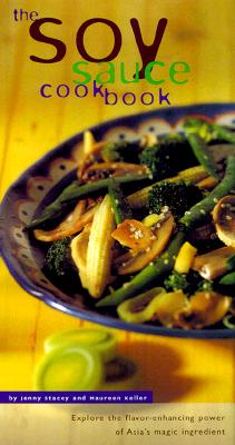 The Soy Sauce Cookbook: Explore the Flavor-Enhancing Power of Asia's Magic Ingredient