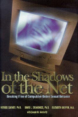 In the Shadows of the Net: Breaking Free of Compulsive Online Sexual Behavior