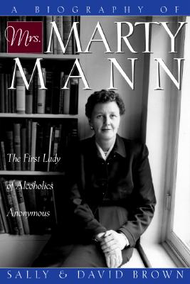 A Biography Of Mrs. Marty Man - The First Lady Of Alcoholics Anonymous
