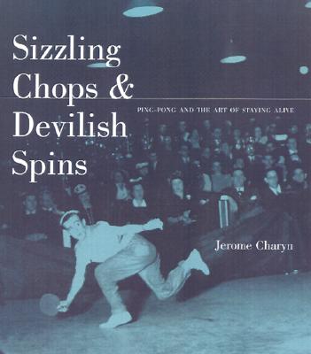 Sizzling Chops and Devilish Spins: Ping-Pong and the Art of Staying Alive