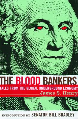 Image for The Blood Bankers: Tales from the Global Underground Economy The Blood Bankers: Tales from the Global Underground Economy