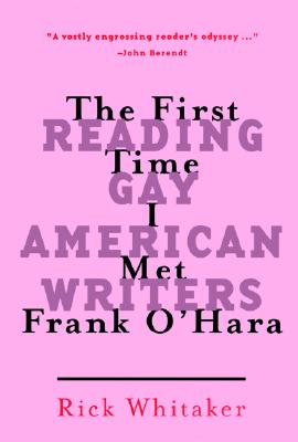 The First Time I Met Frank O'Hara: Reading Gay American Writers - Signed 1st Printing