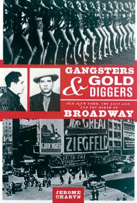 Gangsters & Gold Diggers: Old New York, The Jazz Age, And The Birth Of Broadway