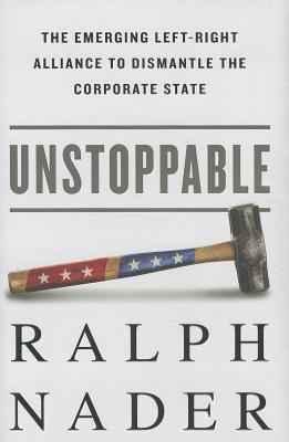 Unstoppable: The Emerging Left-Right Alliance to Dismantle the Corporate State (Includes a signed letter)