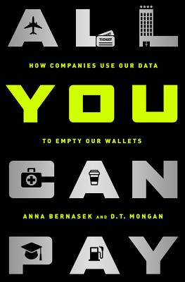 Image for All You Can Pay: How Companies Use Our Data to Empty Our Wallets