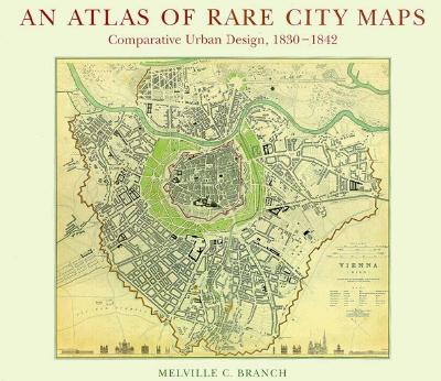 Image for An Atlas of Rare City Maps: Comparative Urban Design 1830-1842 An Atlas of Rare City Maps: Comparative Urban Design 1830-1842