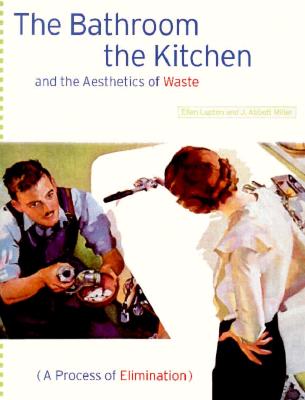 The Bathroom, the Kitchen and the Aesthetics of Waste: A Process of Elimination