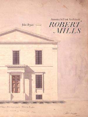 Image for Robert Mills: America's First Architect Robert Mills: America's First Architect