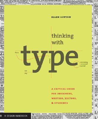 Thinking with Type: A Primer for Designers: A Critical Guide for Designers, Writers, Editors, & Students