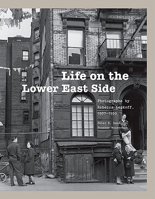 Life on the Lower East Side; Photographs by Rebecca Lepkoff, 1937-1950