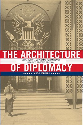 The Architecture of Diplomacy: Building America's Embassies, 2nd Revised Edition