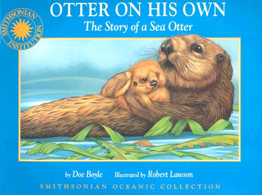 Otter on his Own: The Story of the Sea Otter - a Smithsonian Oceanic Collection Book