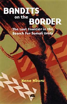 Bandits on the Border: The Last Frontier in the Search for Somali Unity (Signed by the Author Nene Mburu)