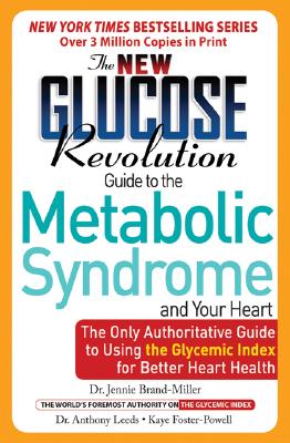 Image for The New Glucose Revolution Low GI Guide to the Metabolic Syndrome and Your Heart: The Only Authoritative Guide to Using the Glycemic Index for Better Heart Health The New Glucose Revolution Low GI Guide to the Metabolic Syndrome and Your Heart: The Only Authoritative Guide to Using the Glycemic Index for Better Heart Health