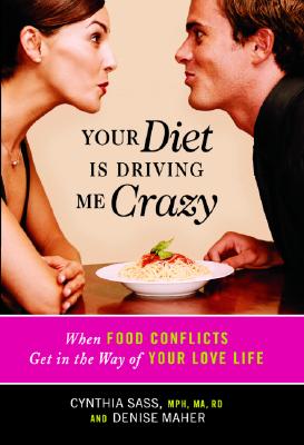 Image for Your Diet Is Driving Me Crazy: When Food Conflicts Get in the Way of Your Love Life