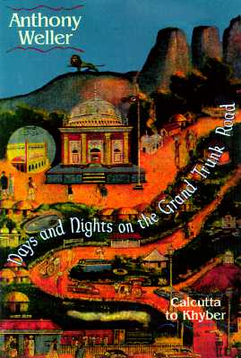 Days and Nights on the Grand Trunk Road: Calcutta to Khyber