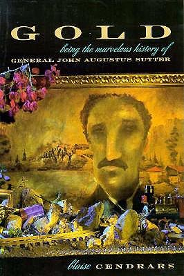 Gold Being the Marvellous History of General John Augustus Sutter