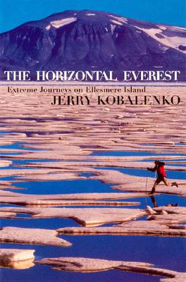 The Horizontal Everest: Extreme Journeys on Ellesmere Island