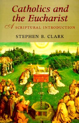 CATHOLICS AND THE EUCHARIST A Scriptural Introduction